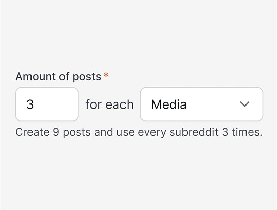 Set an exact number of posts per content or subreddit. The generated posts can follow
                	whatever system you use.